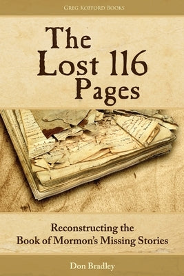 The Lost 116 Pages: Reconstructing the Book of Mormon's Missing Stories by Bradley, Don