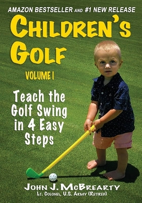 Children's Golf: Teach the Golf Swing in 4 Easy Steps by McBrearty, John J.