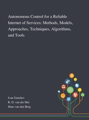 Autonomous Control for a Reliable Internet of Services: Methods, Models, Approaches, Techniques, Algorithms, and Tools by Ivan Ganchev
