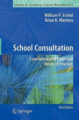 School Consultation: Conceptual and Empirical Bases of Practice by Erchul, William P.
