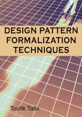Design Patterns Formalization Techniques by Taibi, Toufik