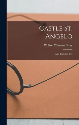 Castle St. Angelo: And The Evil Eye by Story, William Wetmore