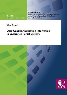 User-Centric Application Integration in Enterprise Portal Systems by Gmelch, Oliver