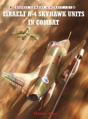 Israeli A-4 Skyhawk Units in Combat by Aloni, Shlomo