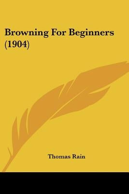 Browning For Beginners (1904) by Rain, Thomas