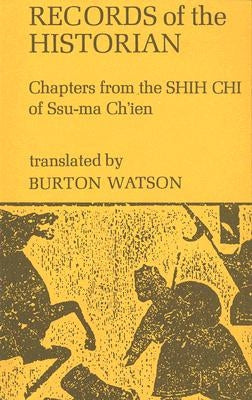 Records of the Historian: Chapters from the Shih Chi of Ssu-Ma Ch'ien by Watson, Burton