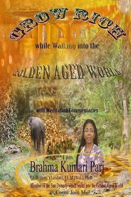 Grow Rich while Walking into the Golden Aged World (with Meditation Commentaries) by Pari, Brahma Kumari