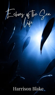 Echoes of the Sea Life by Blake, Harrison