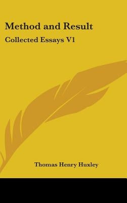 Method and Result: Collected Essays V1 by Huxley, Thomas Henry