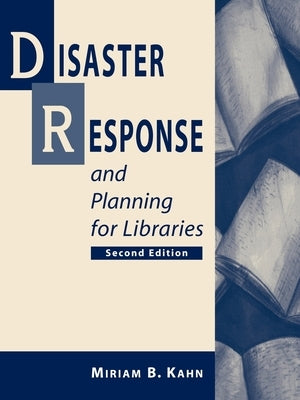 Disaster Response and Planning for Libraries, 2nd ed by Kahn, Miriam B.