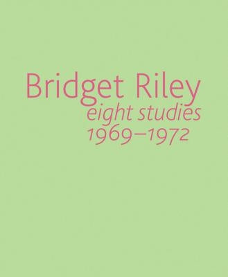 Bridget Riley: Eight Studies 1969-1972 by Riley, Bridget