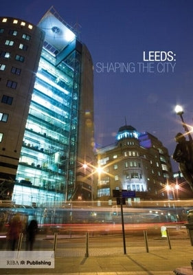 Leeds: Shaping the City by Wainwright, Martin