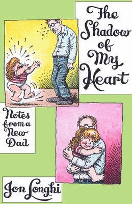 The Shadow of My Heart: Notes from a New Dad by Longhi, Jon