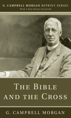 The Bible and the Cross by Morgan, G. Campbell