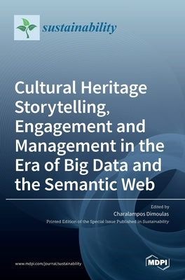 Cultural Heritage Storytelling, Engagement and Management in the Era of Big Data and the Semantic Web by Dimoulas, Charalampos