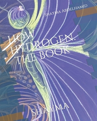 How Hydrogen. The Book: Shayma by Abdelhamid, Shayma