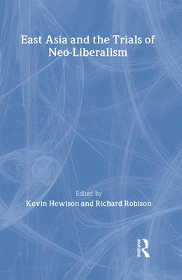 East Asia and the Trials of Neo-Liberalism by Hewison, Kevin