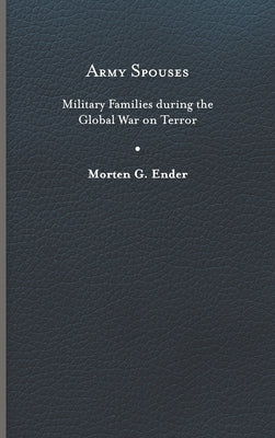 Army Spouses: Military Families During the Global War on Terror by Ender, Morten G.