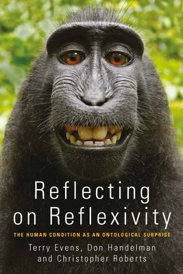 Reflecting on Reflexivity: The Human Condition as an Ontological Surprise by Evens