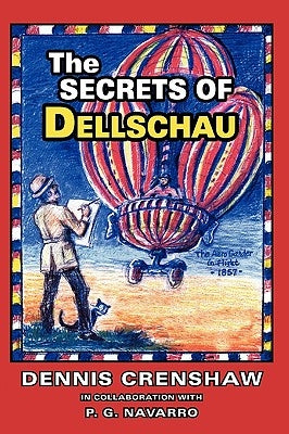 The Secrets of Dellschau: The Sonora Aero Club and the Airships of the 1800s, A True Story by Crenshaw, Dennis G.