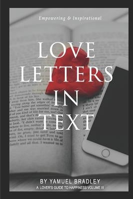 Love Letters in Text: Communication is the key to long life in every relationship. The lack thereof has broken many hearts. Destiny to true by Bradley, Yamuel