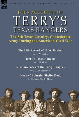 Four Accounts of Terry's Texas Rangers: the 8th Texas Cavalry, Confederate Army During the American Civil War-The Life Record of H. W. Graber by H. W. by Graber, H. W.