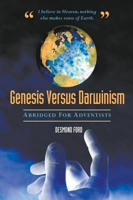 Genesis Versus Darwinism: Abridged Version Especially for Adventists by Ford, Desmond