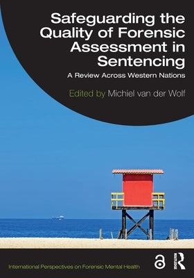 Safeguarding the Quality of Forensic Assessment in Sentencing: A Review Across Western Nations by Van Der Wolf, Michiel