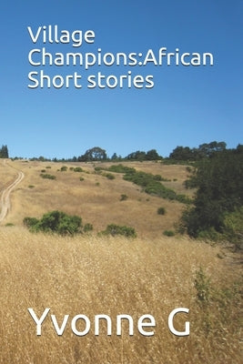 Village Champions: African Short stories by G, Yvonne