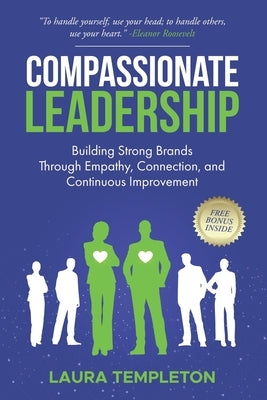 Compassionate Leadership: Building Strong Brands Through Empathy, Connection, and Continuous Improvement by Templeton, Laura