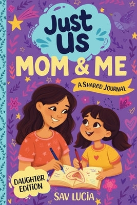 Mom & Me: A Guided Journal for Mothers and Daughters to Share, Play and Connect by Lucia, Sav