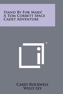 Stand By For Mars! A Tom Corbett Space Cadet Adventure by Rockwell, Carey