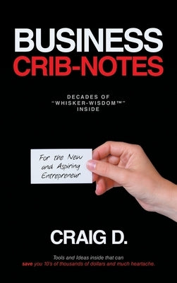Business Crib-Notes: For the New and Aspiring Entrepreneur by D, Craig