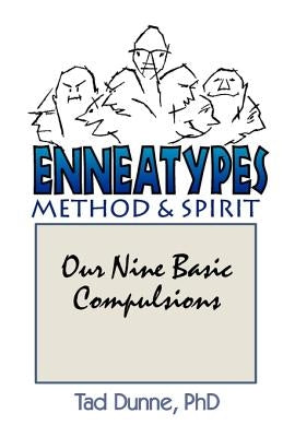 Enneatypes: Methods & Spirit: Our Nine Basic Compulsions by Dunne, Tad