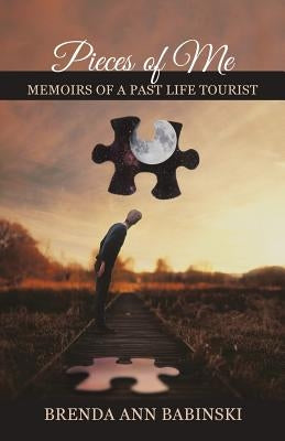 Pieces of Me: Memoirs of a Past Life Tourist by Babinski, Brenda Ann
