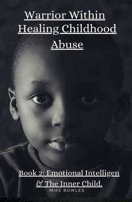 Warrior Within: Healing Chilhood Abuse Book 2 by Bowles, Mike