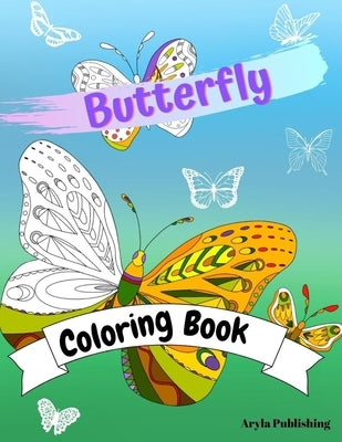Butterfly Coloring Book: Adult Colouring Fun Stress Relief Relaxation and Escape by Publishing, Aryla