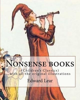 Nonsense books. By: Edward Lear, with all the original illustrations: (Children's Classics) by Lear, Edward