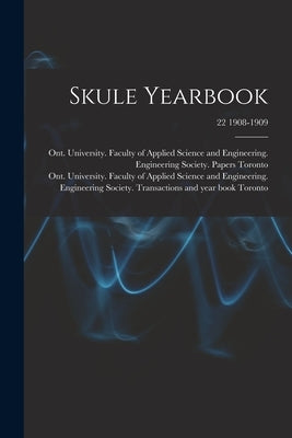 Skule Yearbook; 22 1908-1909 by Toronto, Ont University Faculty of