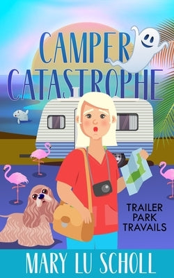 Camper Catastrophe by Scholl, Mary Lu