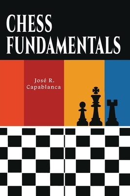 Chess Fundamentals by Capablanca, Jose Raul