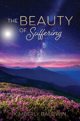 The Beauty of Suffering by Baldwin, Kimberly
