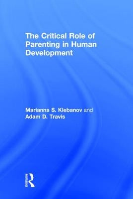 The Critical Role of Parenting in Human Development by Klebanov, Marianna S.