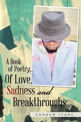 A Book of Poetry... of Love, Sadness and Breakthroughs by Ivory, Andrew