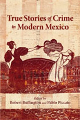 True Stories of Crime in Modern Mexico by Buffington, Robert