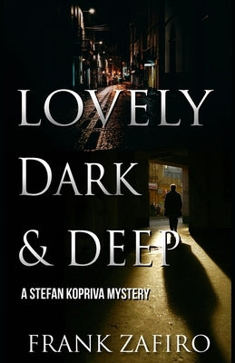 Lovely, Dark, and Deep: A Stefan Kopriva Mystery by Zafiro, Frank