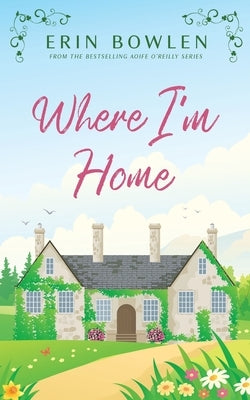 Where I'm Home by Bowlen, Erin
