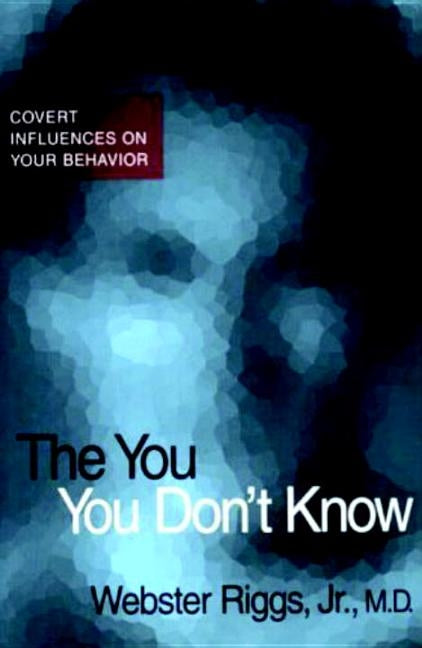 You You Don't Know: Covert Influences on Your Behaviour by Riggs, Webster