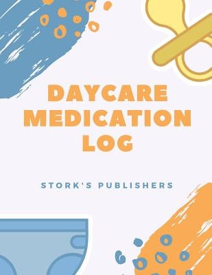Daycare Medication Log by Publishers, Stork's