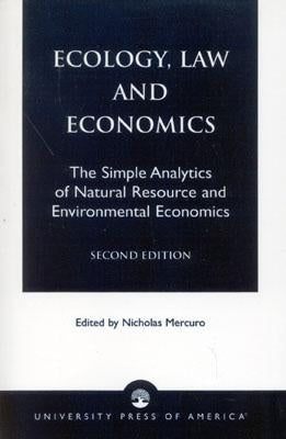 Ecology, Law and Economics: The Simple Analytics of Natural Resource and Environmental Economics by Mercuro, Nicholas